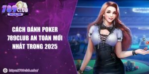 Đánh Poker 789CLUB an toàn