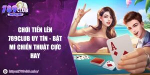 Chơi tiến lên 789CLUB uy tín